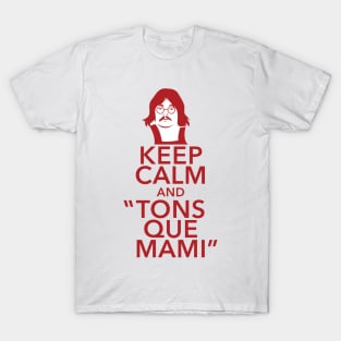Keep Calm And Tons Que Mami T-Shirt